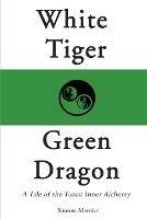 White Tiger, Green Dragon: A Tale of the Taoist Inner Alchemy