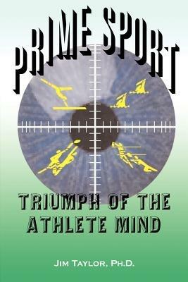 Prime Sports: Triumph of the Athlete Mind - Jim Taylor - cover