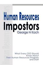 Human Resources Impostors: What Every CEO Should Know about Their Human Resources Program and Staff