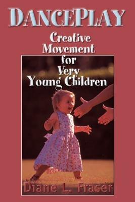 DancePlay: Creative Movement for Very Young Children - Diane Lynch-Fraser - cover