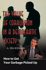 The Value of Corruption in a Democratic Society: How to Get Your Garbage Picked Up