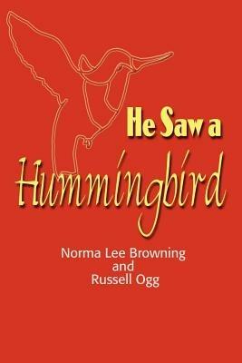 He Saw a Hummingbird - Norma Lee Browning,Russell Ogg - cover