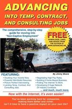 Advancing Into Temp, Contract, and Consulting Jobs: A Complete Guide to Starting and Promoting Your Own Consulting Business