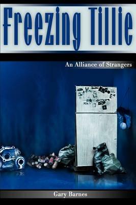 Freezing Tillie: An Alliance of Strangers - Gary Barnes - cover