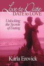 Love to Date-Date to Love: Unlocking the Secrets of Dating