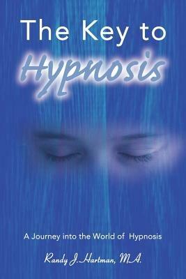 The Key to Hypnosis: A Journey Into the World of Hypnosis - Randy J Hartman - cover