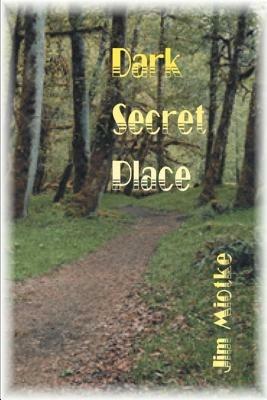 Dark Secret Place - Jim Miotke - cover