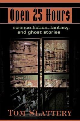 Open 25 Hours: Science Fiction, Fantasy, and Ghost Stories - Tom Slattery - cover