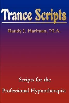Trance Scripts: Scripts for the Professional Hypnotherapist - Randy J Hartman - cover