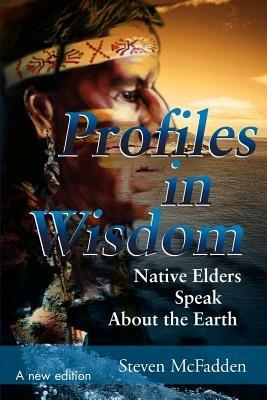 Profiles in Wisdom: Native Elders Speak about the Earth - Steven McFadden - cover