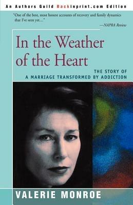 In the Weather of the Heart: The Story of a Marriage Transformed by Addiction - Valerie Monroe - cover