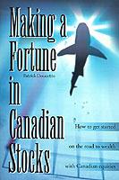 Making a Fortune in Canadian Stocks: How to Get Started on the Road to Wealth with Canadian Equities - Patrick Doucette - cover