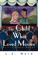 The Child Who Loved Movies: Poetry (1975-2000)