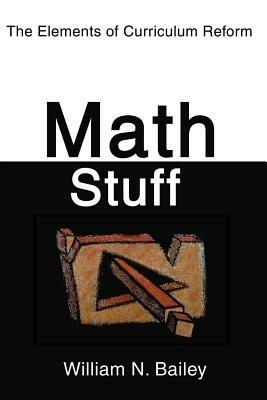 Math Stuff: The Elements of Curriculum Reform - William N Bailey - cover