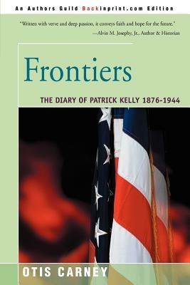 Frontiers: The Diary of Patrick Kelly 1876-1944 - Otis Carney - cover