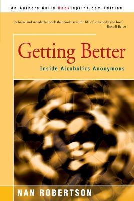 Getting Better: Inside Alcoholics Anonymous - Nan Robertson - cover