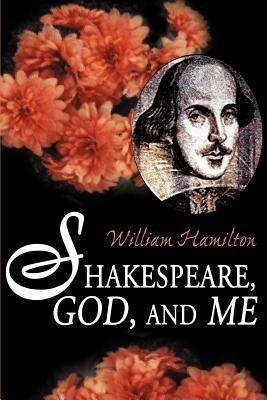 Shakespeare God and Me - William Hamilton - cover