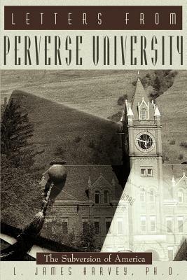 Letters from Perverse University: The Subversion of America - L James Harvey - cover