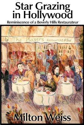 Star Grazing in Hollywood: Reminiscence of a Beverly Hills Restaurateur (Recollections and Recipes) - Milton Weiss - cover