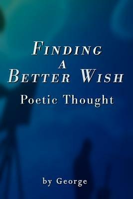 Finding a Better Wish: Poetic Thought - George - cover