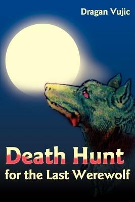 Death Hunt for the Last Werewolf - Dragan Vujic - cover