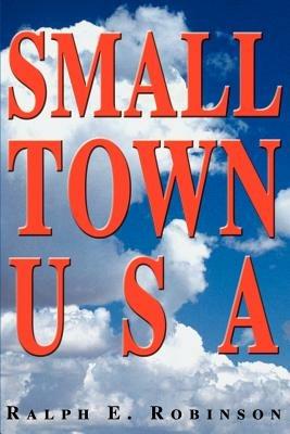 Small Town USA - Ralph E Robinson - cover