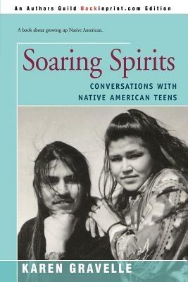 Soaring Spirits: Conversations with Native American Teens - Karen Gravelle - cover