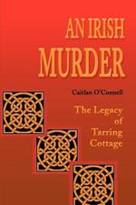 An Irish Murder: The Legacy of Tarring Cottage