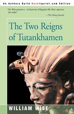 The Two Reigns of Tutankhamen - William Wise - cover