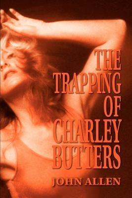 The Trapping of Charley Butters - John Allen - cover