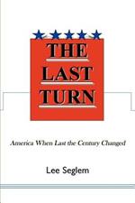 The Last Turn: America When Last the Century Changed