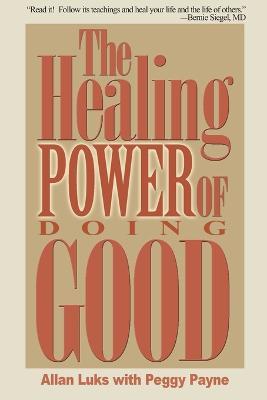 The Healing Power of Doing Good: The Health and Spiritual Benefits of Helping Others - Allan Luks - cover