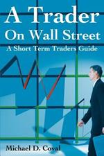 A Trader on Wall Street: A Short Term Traders Guide