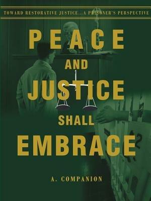 Peace and Justice Shall Embrace: Toward Restorative Justice...a Prisoner's Perspective - A Companion,Timmons - cover