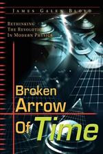 Broken Arrow of Time: Rethinking the Revolution in Modern Physics