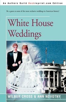 White House Weddings - Wilbur Cross,Ann Novotny - cover