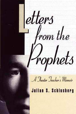 Letters from the Prophets: A Theatre Teacher's Memoir - Julian S Schlusberg - cover