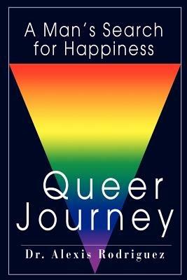 Queer Journey: A Man's Search for Happiness - Alexis Rodriguez - cover