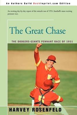 The Great Chase: The Dodger-Giants Pennant Race of 1951 - Harvey Rosenfeld - cover