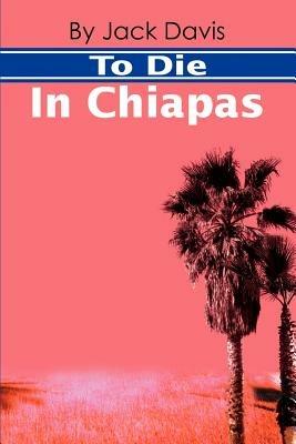 To Die in Chiapas - Jack Davis - cover