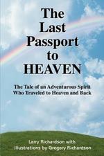 The Last Passport to Heaven: The Tale of an Adventurous Spirit Who Traveled to Heaven and Back