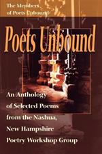 Poets Unbound: An Anthology of Selected Poems from the Nashua, New Hampshire Poetry Workshop Group