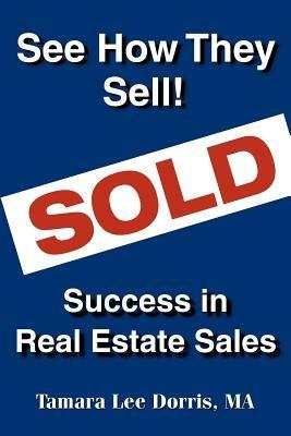 See How They Sell!: Success in Real Estate Sales - Tamara Lee Dorris - cover