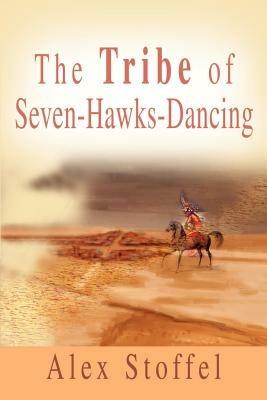 The Tribe of Seven-Hawks-Dancing - Alex Stoffel - cover