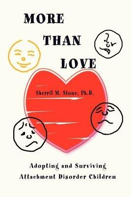 More Than Love: Adopting and Surviving Attachment Disorder Children - Sherril M Stone - cover