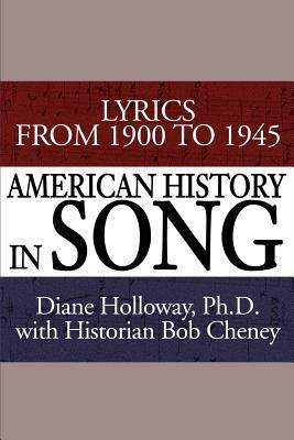 American History in Song: Lyrics from 1900 to 1945 - Diane Holloway - cover