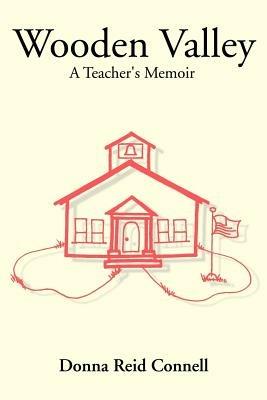 Wooden Valley: A Teacher's Memoir - Donna Reid Connell - cover