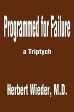 Programmed for Failure: A Triptych