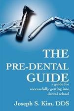 The Pre-Dental Guide: A Guide for Successfully Getting Into Dental School