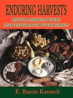 Enduring Harvests: Native American Foods and Festivals for Every Season